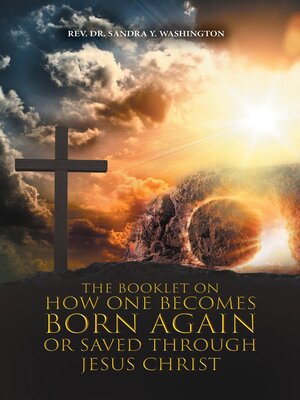 cover image of The Booklet On How One Becomes Born Again Or Saved Through Jesus Christ